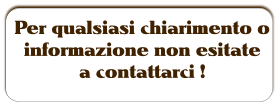 Per qualsiasi chiarimento o  informazione non esitate  a contattarci !