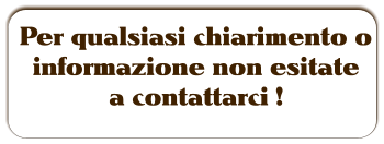 Per qualsiasi chiarimento o  informazione non esitate  a contattarci !