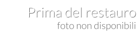 foto non disponibili Prima del restauro