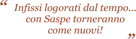 Infissi logorati dal tempo... con Saspe torneranno come nuovi!   