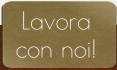 Lavora  con noi!