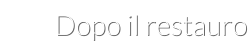 Dopo il restauro