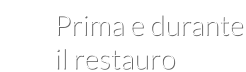 Prima e durante il restauro