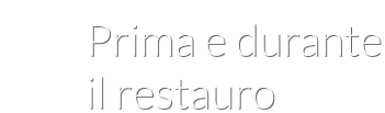 Prima e durante il restauro