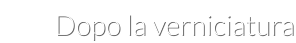 Dopo la verniciatura